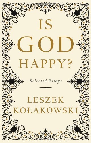 Leszek Kolakowski/Is God Happy?@Selected Essays